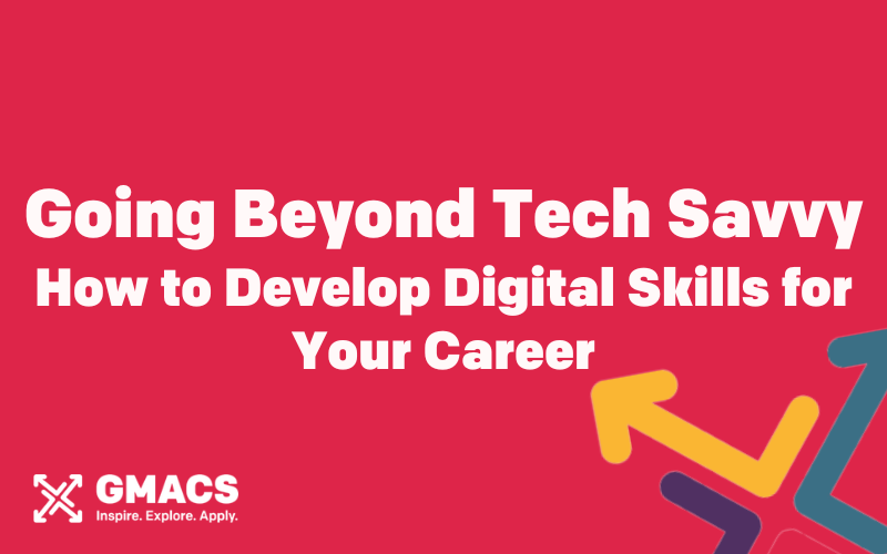 Red background with GMACS logo. Text reads: "Going Beyond Tech Savvy. How to Develop Digital Skills for Your Career."